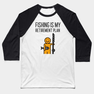 Fishing Is My Retirement Plan Baseball T-Shirt